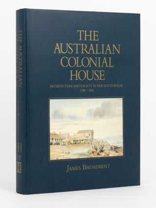 Item #144302 The Australian Colonial House. Architecture and Society in New South Wales,...