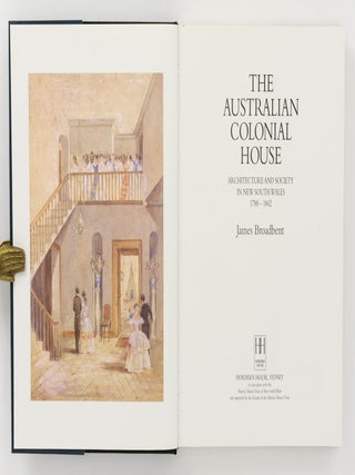 The Australian Colonial House. Architecture and Society in New South Wales, 1788-1842