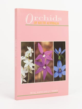 Item #144316 Orchids of South Australia. R. J. BATES, J Z. WEBER