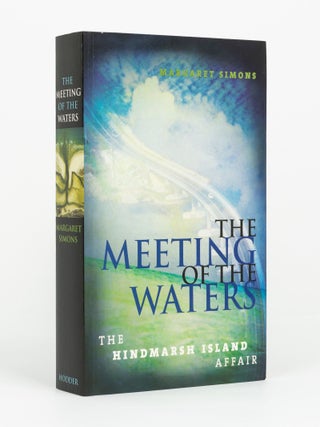 Item #144340 The Meeting of the Waters. The Hindmarsh Island Affair. Margaret SIMONS