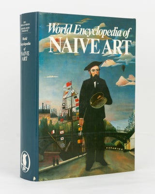 Item #144346 World Encyclopedia of Naive Art. A Hundred Years of Naive Art. Naive Art, Oto...