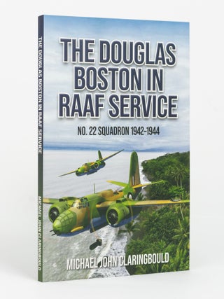 Item #144395 The Douglas Boston in RAAF Service. No. 22 Squadron, 1942-1944. Michael John...