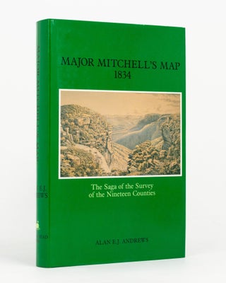 Item #144442 Major Mitchell's Map, 1834. The Saga of the Survey of the Nineteen Counties....