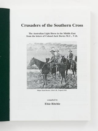 Crusaders of the Southern Cross. The Australian Light Horse in the Middle East from the Letters of Colonel Jack Davies M.C., V.D