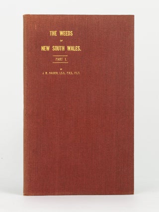 Item #144474 The Weeds of New South Wales. Part I [all published]. J. H MAIDEN