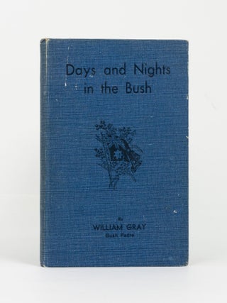 Item #144500 Days and Nights in the Bush. William GRAY, Bush Padre
