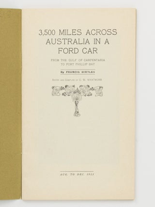 3,500 Miles across Australia in a Ford Car, from the Gulf of Carpentaria to Port Phillip Bay [August to December 1913]. Edited and compiled by G.W. Whatmore