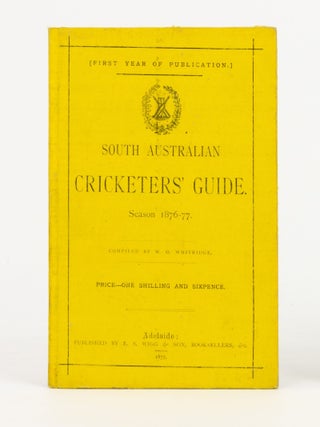 Item #144575 The South Australian Cricketers' Guide. Season 1876-77. Cricket, W. O WHITRIDGE,...