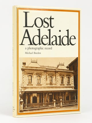 Item #144625 Lost Adelaide. A Photographic Record. Michael BURDEN
