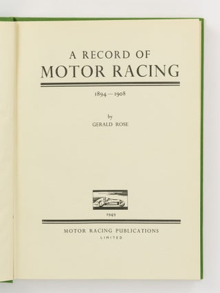 Item #144643 A Record of Motor Racing, 1894-1908. Gerald ROSE