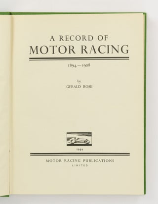 Item #144643 A Record of Motor Racing, 1894-1908. Gerald ROSE