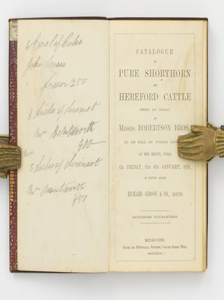 Catalogue of Pure Shorthorn and Hereford Cattle bred at Colac, by Messrs. Robertson Bros., to be sold by Public Auction at the Estate, Colac, on Friday, the 4th January, 1878 ... Richard Gibson & Co., Agents. Pedigrees guaranteed. [Fifth Annual Sale (cover subtitle)]