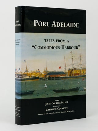 Item #144657 Port Adelaide. Tales from a 'Commodious Harbour'. Port Adelaide, John...