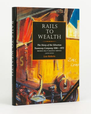 Item #144677 Rails to Wealth. A History of the Silverton Tramway Company Limited, Broken...
