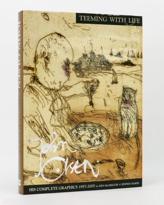 Item #144701 Teeming with Life. John Olsen: His Complete Graphics, 1957-2005. John OLSEN, Ken...