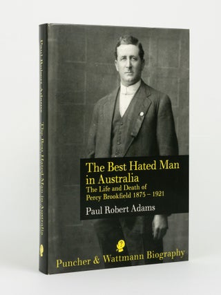 Item #144714 The Best Hated Man in Australia. The Life and Death of Percy Brookfield, 1875-1921....
