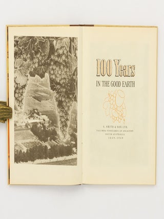 100 Years in the Good Earth. S. Smith & Son Ltd. Yalumba Vineyards, at Angaston, South Australia, 1849-1949