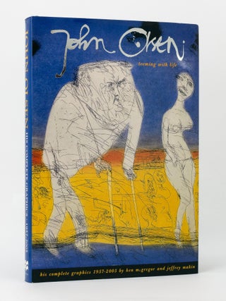 Item #144762 Teeming with Life. John Olsen: His Complete Graphics, 1957-2005. John OLSEN, Ken...