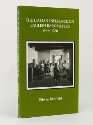 Item #144845 The Italian Influence on English Barometers from 1780. Edwin BANFIELD