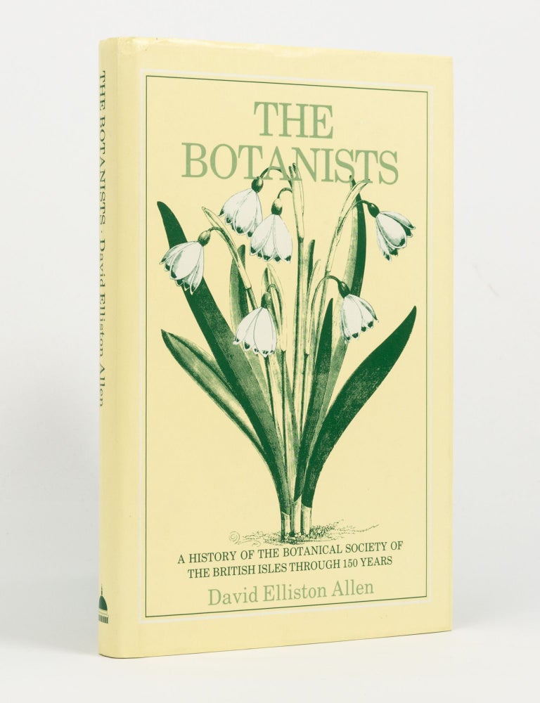 Item #144846 The Botanists. A History of the Botanical Society of the British Isles through a Hundred and Fifty Years. David Elliston ALLEN.
