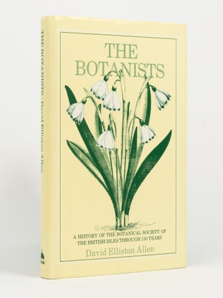 Item #144846 The Botanists. A History of the Botanical Society of the British Isles through a...