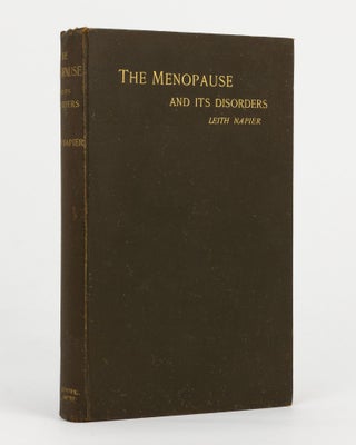 Item #144850 The Menopause and its Disorders (with Chapters on Menstruation). A. D. Leith NAPIER