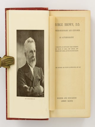 George Brown, D.D. Pioneer-Missionary and Explorer. An Autobiography. A Narrative of Forty-eight Years' Residence and Travel in Samoa, New Britain, New Ireland, New Guinea, and the Solomon Islands