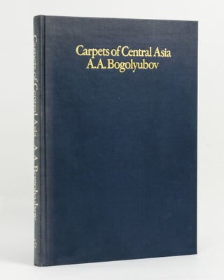 Item #144931 Carpets of Central Asia. Andrei Andreyevich BOGOLYUBOV, Jon THOMPSON