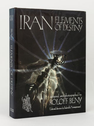 Item #144964 Iran. Elements of Destiny. Designed and photographed by Roloff Beny. Roloff BENY