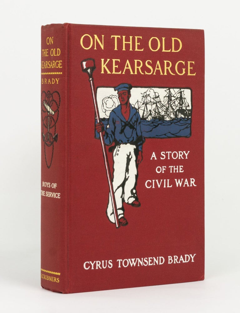 Item #145010 On the Old Kearsarge. A Story of the Civil War. Cyrus Townsend BRADY.