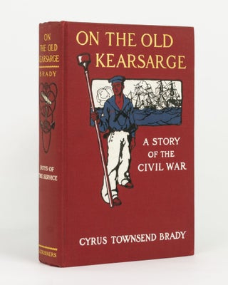 Item #145010 On the Old Kearsarge. A Story of the Civil War. Cyrus Townsend BRADY