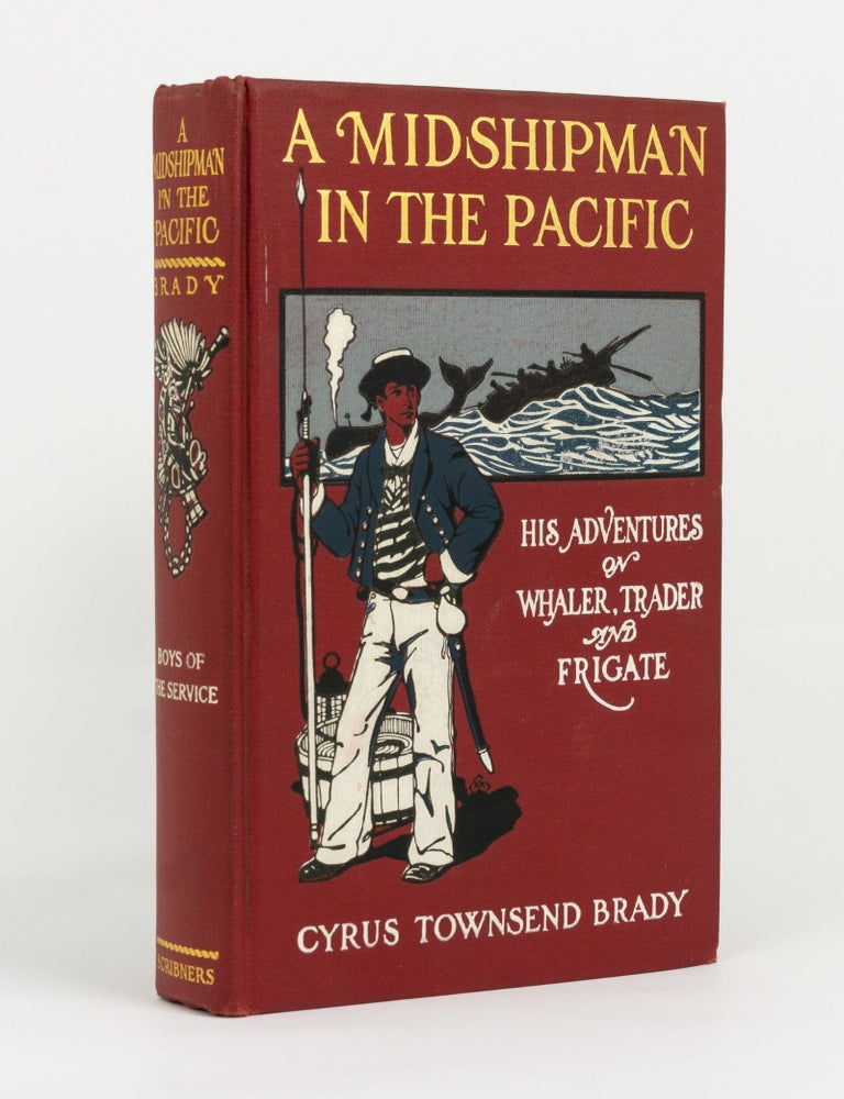 Item #145011 A Midshipman in the Pacific. His Adventures on Whaler, Trader and Frigate. Cyrus Townsend BRADY.