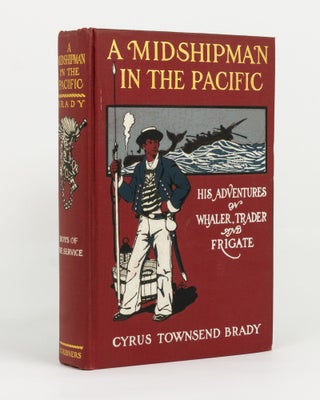 Item #145011 A Midshipman in the Pacific. His Adventures on Whaler, Trader and Frigate. Cyrus...