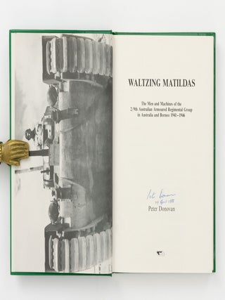 Waltzing Matildas. The Men and Machines of the 2/9th Australian Armoured Regimental Group in Australia and Borneo, 1941-1946
