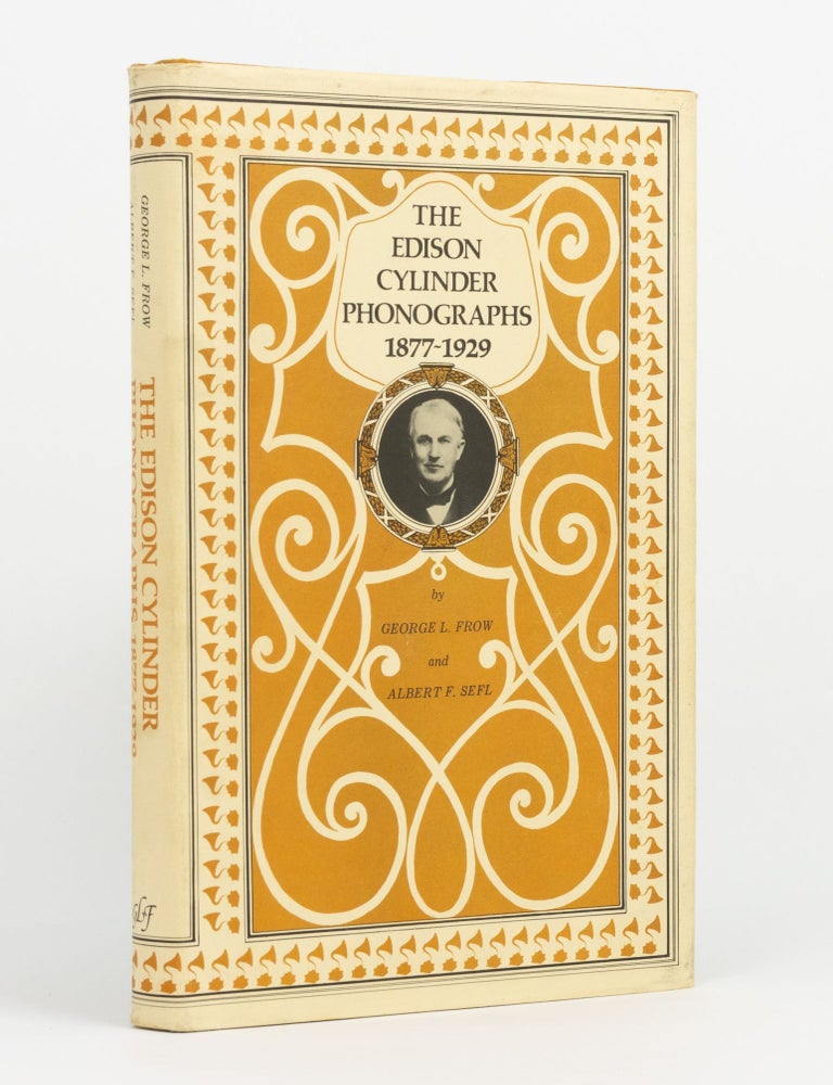 Item #145148 The Edison Cylinder Phonographs. A Detailed Account of the Entertainment Models until 1929. Edison Cylinder Phonographs, George L. FROW, Albert F. SEFL.