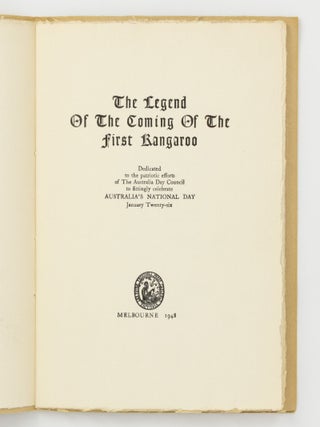 The Legend of the Coming of the First Kangaroo. Dedicated to the Patriotic Efforts of the Australia Day Council to fittingly celebrate Australia's National Day, January Twenty-six