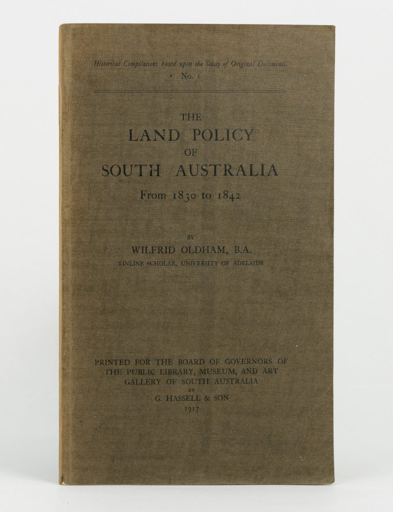 Item #145356 The Land Policy of South Australia, from 1830 to 1842. Wilfrid OLDHAM.