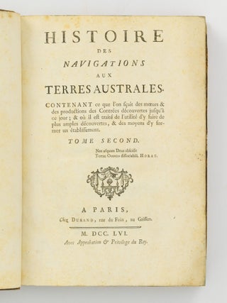 Histoire des Navigations aux Terres Australes, contenant ce que l'on sçait des moeurs & des productions des Contrées découvertes jusqu'à ce jour; & où il est traité de l'utilité d'y faire de plus amples découvertes, & des moyens d'y former un établissement