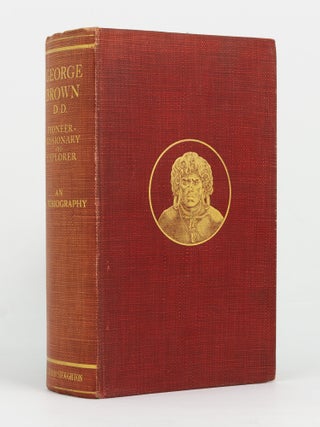 Item #145413 George Brown, D.D. Pioneer-Missionary and Explorer. An Autobiography. A Narrative of...