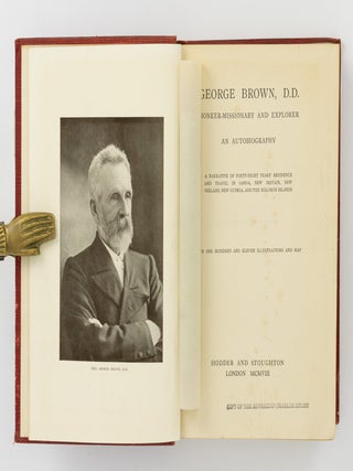 George Brown, D.D. Pioneer-Missionary and Explorer. An Autobiography. A Narrative of Forty-eight Years' Residence and Travel in Samoa, New Britain, New Ireland, New Guinea, and the Solomon Islands