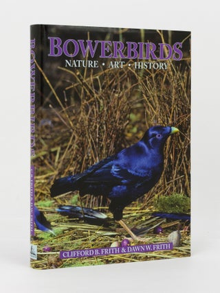 Item #145430 Bowerbirds. Nature, Art & History. Clifford B. FRITH, Dawn W. FRITH