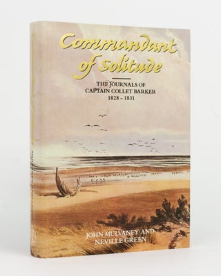Item #145431 Commandant of Solitude. The Journals of Captain Collet Barker, 1828-1831. Captain...