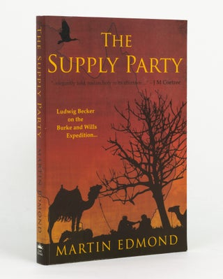 Item #145487 The Supply Party. Ludwig Becker on the Burke and Wills Expedition. Ludwig BECKER,...