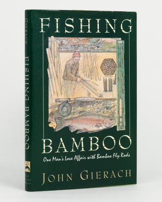 Item #145528 Fishing Bamboo. [One Man's Love Affair with Bamboo Fly Rods (dustwrapper...