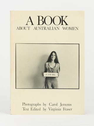 Item #145530 A Book about Australian Women. [Photographs by Carol Jerrems. Text edited by...