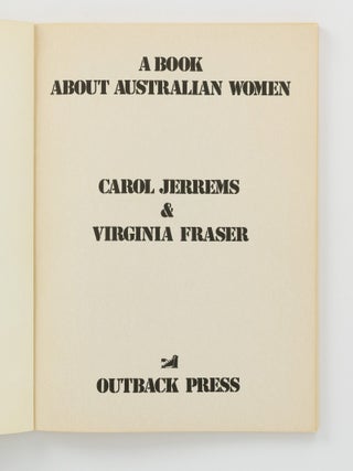 A Book about Australian Women. [Photographs by Carol Jerrems. Text edited by Virginia Fraser (cover subtitle)]