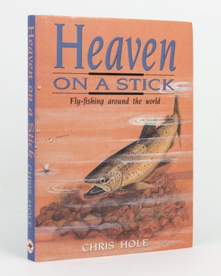 Item #145541 Heaven on a Stick. A Self-illustrated Anecdotal Examination of Fly-fishing and...