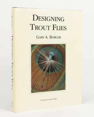 Item #145542 Designing Trout Flies. Gary A. BORGER