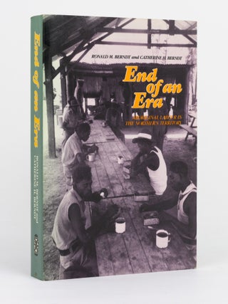 Item #145569 End of an Era. Aboriginal Labour in the Northern Territory. Ronald M. BERNDT,...