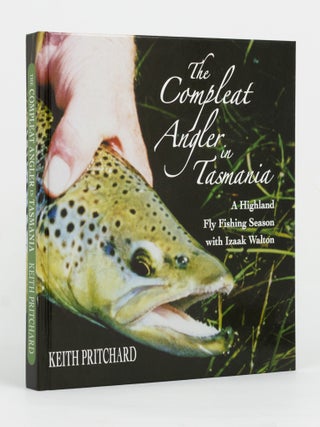 Item #145573 The Compleat Angler in Tasmania. A Highland Fly Fishing Season with Izaak Walton....